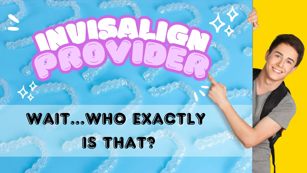 Who exactly is an Invisalign Provider